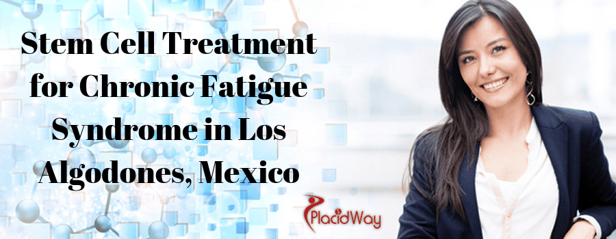 Stem Cell Treatment for Chronic Fatigue Syndrome in Los Algodones, Mexico